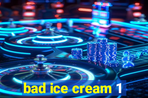 bad ice cream 1